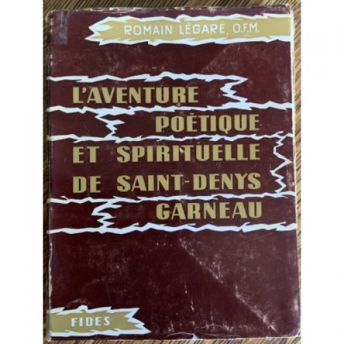 L'aventure poétique et spirituelle de Saint-Denys Garneau  Romain Légaré O.M.F.